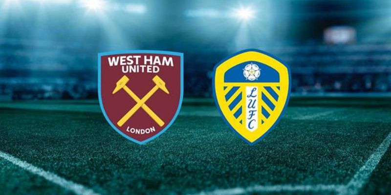 Nhận Định West Ham United Vs Leeds United Lúc 22H00 Ngày 24/05 - Ngoại Hạng Anh