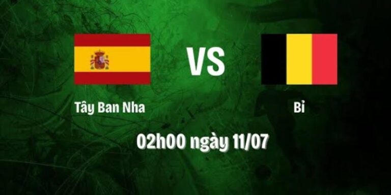 Nhận Định Tây Ban Nha Vs Bỉ Lúc 2H00 Ngày 11/07 - World Cup 17 Nhận Định Tây Ban Nha Vs Bỉ Lúc 2H00 Ngày 11/07 - World Cup